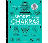Le secret de vos Chakras: Harmonisez votre vie grâce à la conscience énergétique