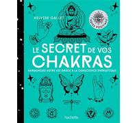 Le secret de vos Chakras Harmonisez votre vie grâce à la conscience énergétique - Helvise Gallet - Hachette Pratique - broché - Guide