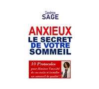 Le Secret de Votre Sommeil: 10 Protocoles pour éliminer l’anxiété de vos nuits et installer un sommeil de qualité !