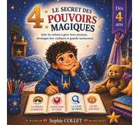 Le secret des 4 pouvoirs magiques: Aider les enfants à comprendre leurs émotions, développer leur confiance et grandir sereinement
