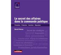 Le secret des affaires dans la commande publique Prévention - Protection - Sanctions - Réparation - Benoît Neveu - Le Moniteur - broché - Guide
