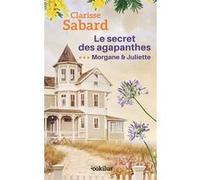 Le secret des agapanthes 3 Morgane & Juliette Clarisse Sabard (Auteur)