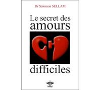 Le secret des amours difficiles - Salomon Sellam - Berangel Eds - broché - Guide