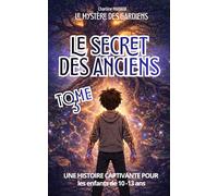 Le Secret des Anciens - Le Mystère des Gardiens - Tome 3 - Roman jeunesse d'aventure fantastique de 10 à 13 ans: Une histoire CAPTIVANTE autour des ... des CROYANCES transmises, des PEURS héritées