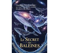 Le Secret des Baleines: Fréquences, Hertz et leur effet sur nous - La mission invisible des géants des océans