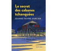 Le Secret des cabanes tchanquées Jeanne Faivre d'Arcier (Auteur), Christophe Merlin (Illustration)