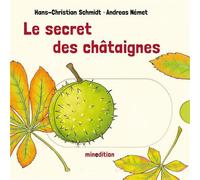 Le secret des châtaignes - Andreas Nemet - Minedition Eds - cartonné - Album jeunesse