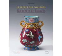 Le secret des couleurs: Céramiques de Chine et d'Europe du XVIIIe siècle à nos jours