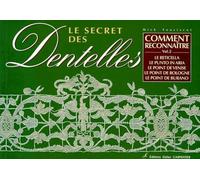 Le Secret Des Dentelles - Tome 2, Comment Reconnaître Le Reticella, Le Punto In Aria, Le Point De Venise, Le Point De Bologne, Le Point De Burano