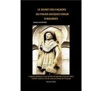 Le secret des façades du Palais Jacques Coeur à Bourges Schoevaert MathijsSchoevaert Mathijs (Auteur)