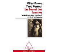 Le Secret des femmes: Voyage au coeur du plaisir et de la jouissance