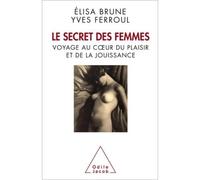 Le Secret des femmes Voyage au coeur du plaisir et de la jouissance - Elisa Brune - Odile Jacob - broché - Essai