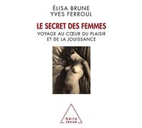 Le Secret des femmes Voyage au coeur du plaisir et de la jouissance - Elisa Brune - Odile Jacob - broché - Essai