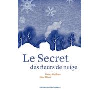Le secret des fleurs de neige - Nancy Guilbert - Courtes Et Longues - cartonné - Album jeunesse dès 6 ans