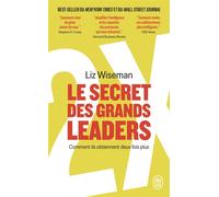 Le secret des grands leaders Comment ils obtiennent deux fois plus - Liz Wiseman - J'ai Lu - Poche - Guide