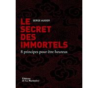 Le Secret des immortels: 8 principes pour être heureux