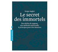 Le secret des immortels: Des siècles de sagesse, une méthode universelle, huit principes pour être heureux
