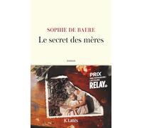 Le secret des mères - Prix Relay des voyageurs lecteurs 2025 Sophie De Baere (Auteur)