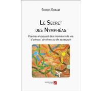 Le Secret des Nymphéas: Poèmes évoquant des moments de vie, d’amour, de rêves ou de désespoir