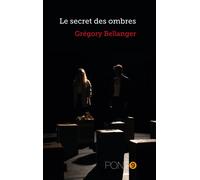 Le secret des ombres - Grégory Bellanger - Pont 9 - broché - Récit