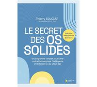 Le secret des os solides Un programme complet pour lutter contre l'ostéoporose, l'ostéopénie et renforcer vos os à tout âge - Thierry Souccar - Thierry Souccar Eds - broché - Guide