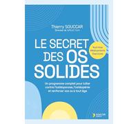 Le secret des os solides: Un programme complet pour lutter contre l'ostéoporose, l'ostéopénie et renforcer vos os à tout âge