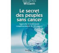 Jean-Pierre Willem – Le secret des peuples sans cancer – Approche et traitements de 44 cancers