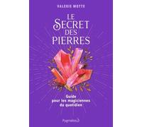 Le Secret des pierres: Guide pour les magiciennes du quotidien