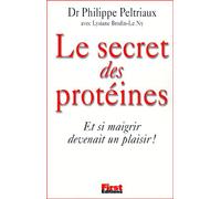 Le Secret Des Proteines - Et Si Maigrir Devenait Un Plaisir !
