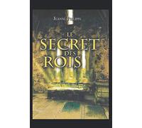 Le secret des rois: Quand une chasse au Trésor et l'Histoire bouleversent les Pouvoirs actuels...