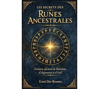 Le secret des runes ancestrales: Grimoire spirituel de libération, d'alignement et d'éveil.