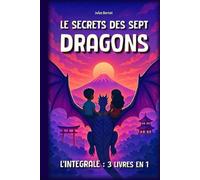 Le Secret des Sept Dragons - Intégrale: 3 livres en 1, pour enfants de 8 à 12 ans - Un roman d’aventure fantastique au cœur de l'Asie (Japon, Corée, Chine)