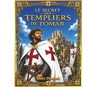 Le secret des templiers de Tomar: Le mystère historique de Tomar, Templiers et Ordre du Christ, de la forteresse à la mémoire, une BD immersive, visuelle et fidèle à l’histoire