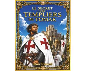 Le secret des templiers de Tomar: Le mystère historique de Tomar, Templiers et Ordre du Christ, de la forteresse à la mémoire, une BD immersive, visuelle et fidèle à l’histoire
