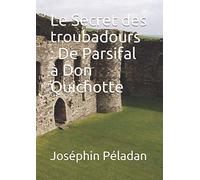 Le Secret des troubadours : De Parsifal à Don Quichotte