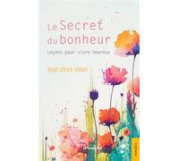 Le Secret du bonheur Leçons pour vivre heureux - Hayat Latrach-Sebbahi - Jets D'encre - broché - Essai
