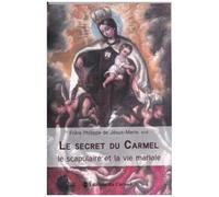 Le Secret Du Carmel - Le Scapulaire Et La Vie Mariale