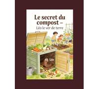 Le secret du compost: Léo le ver de terre