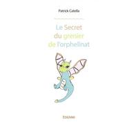 Le secret du grenier de l'orphelinat - Patrick Catella - Edilivre-Aparis - broché - roman jeunesse