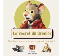 Le Secret du Grenier: Une aventure illustrée tendre sur la curiosité, le courage et l’amitié - dès 3 ans