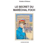 Le secret du maréchal Foch - Violette d' Orléans - Acoria - broché - Roman