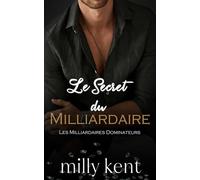 Le Secret du Milliardaire: Une romance avec un milliardaire, meilleur ami du frère