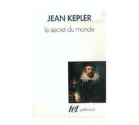 Jean Kepler, traduction Alain Philippe Segonds – Le Secret du monde – Gallimard