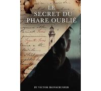 LE SECRET DU PHARE OUBLIÉ: A French Graded Reader for Intermediate Learners (B1-B2): Master French with a Captivating Mystery Novel set in Brittany