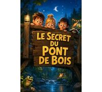 LE SECRET DU PONT DE BOIS: Un grand roman d’aventure et d’amitié pour les enfants | 8 ans à 12 ans |