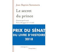 Le secret du prince: Gouverner par le secret France-Bourgogne XIIIe-XVe siècle