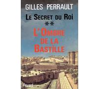 Le Secret du Roi L'Ombre de la Bastille - Gilles Perrault - Fayard - broché - Essai