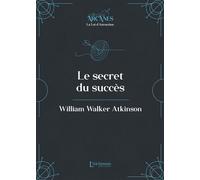 Le secret du succès (La Loi d'Attraction) - William Walker Atkinson - L'alchimiste Les Eds - broché - Essai