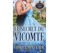 Le Secret Du Vicomte: UNE ROMANCE RÉGENCE PASSIONNÉE SUR FOND DE MARIAGE DE CONVENANCE