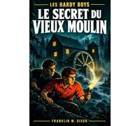 Le Secret du vieux moulin: Les Hardy Boys